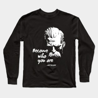 BECOME WHO YOU ARE (Friedrich Nietzsche) Long Sleeve T-Shirt